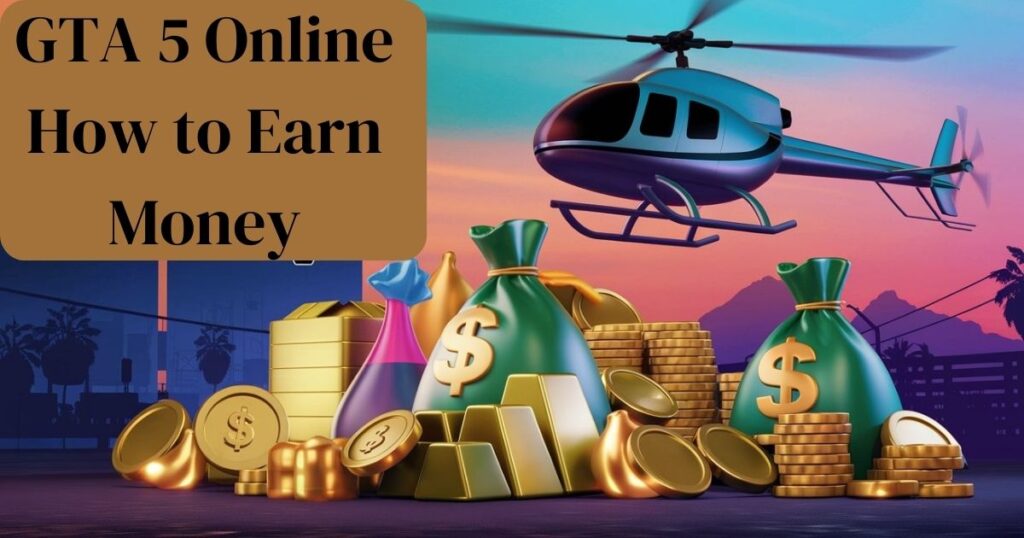 GTA 5 Online How to Earn Money